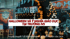 "Lễ hội Halloween" và ý nghĩa giáo dục đặc biệt tại Hệ thống Giáo dục IVS.